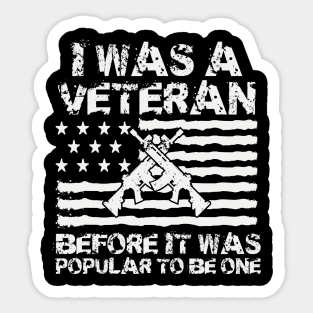 I Was A Veteran Before It Was Popular To Be One Sticker